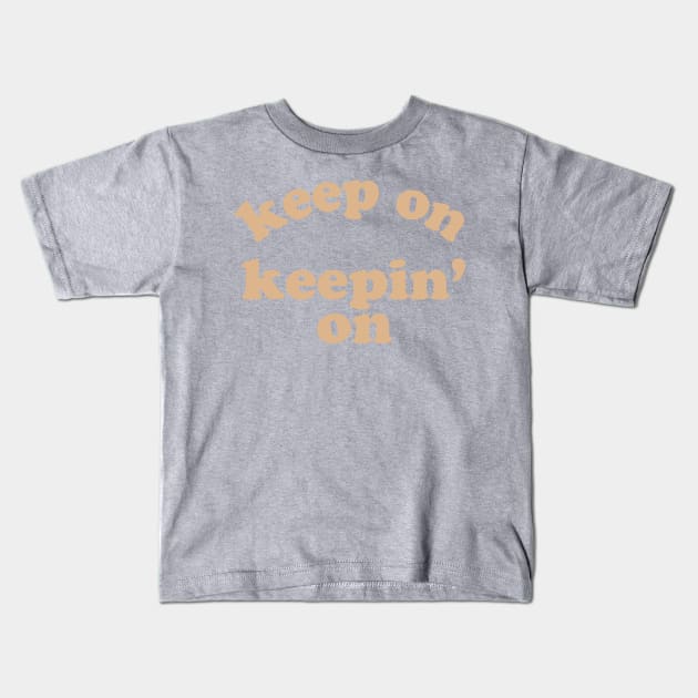 Keep On Keepin' On Kids T-Shirt by opiester